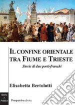 Il confine orientale tra Fiume e Trieste. Storie di due porti-franchi