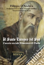 Il santo europeo del Sud. L'asceta sociale Francesco di Paola. Ediz. per la scuola libro