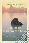 Una roccia in mezzo alla baia libro