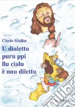 U dialettu puru ppi llu cialu è nnu dilettu. Poesie di spiritualità popolare