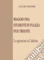 Maggio 1914. Studenti in piazza per Trieste. Le agitazioni in Calabria libro