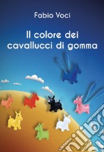 Il colore dei cavallucci di gomma libro