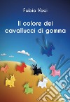 Il colore dei cavallucci di gomma libro