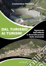 Dal turismo ai turismi. Egemonia dell'offerta e diversificazione della domanda libro