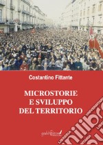 Microstorie e sviluppo del territorio. Un testimone del nostro tempo libro