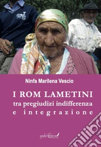 I rom lametini. Tra pregiudizi indifferenza e integrazione libro
