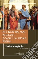 Chi non ha mai copiato scagli la prima pietra libro