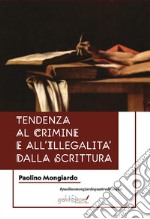 Tendenze al crimine e all'illegalità dalla scrittura. Una guida per chi si occupa di indagini penali, e per psichiatri e psicologi che vogliano trovare riscontri attendibili tramite l'analisi e lo studio della grafia libro