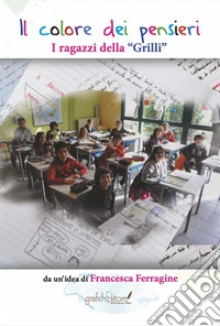 Il colore dei pensieri. I ragazzi della «Grilli» libro