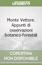 Monte Vettore. Appunti di osservazioni botanico-forestali libro