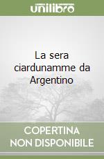 La sera ciardunamme da Argentino libro