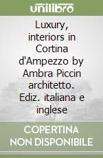 Luxury, interiors in Cortina d'Ampezzo by Ambra Piccin architetto. Ediz. italiana e inglese libro