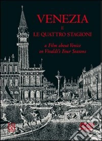 Venezia e Le quattro stagioni-A film about Venice on Vivaldi's Four seasons. Ediz. bilingue. Con DVD libro