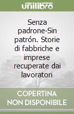 Senza padrone-Sin patrón. Storie di fabbriche e imprese recuperate dai lavoratori libro