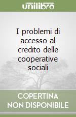 I problemi di accesso al credito delle cooperative sociali