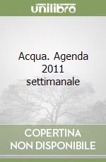 Acqua. Agenda 2011 settimanale libro