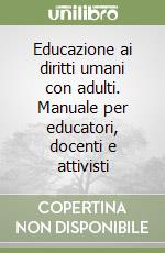 Educazione ai diritti umani con adulti. Manuale per educatori, docenti e attivisti