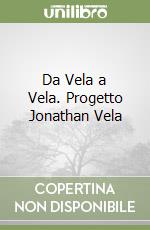 Da Vela a Vela. Progetto Jonathan Vela libro