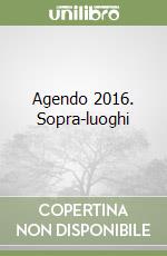 Agendo 2016. Sopra-luoghi libro