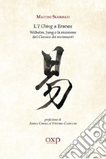 L'I Ching a Eranos. Wilhelm, Jung e la ricezione del classico dei mutamenti