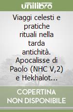 Viaggi celesti e pratiche rituali nella tarda antichità. Apocalisse di Paolo (NHC V,2) e Hekhalot Rabbati (198-268) libro