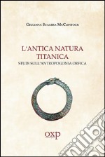 L'antica natura titanica. Studi sull'antropogonia orfica