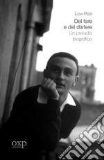 Del fare e del disfare. Un preludio biografico libro