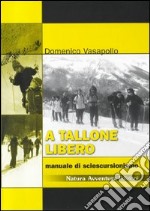 A tallone libero. Manuale di sciescursionismo. CD-ROM libro