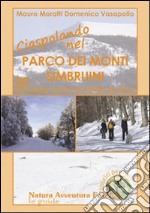 Ciaspolando nel parco dei monti Simbruini. 30 escursioni con le racchette da neve