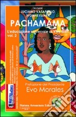 Pachamama. L'educazione universale al vivir bien. Vol. 2 libro