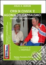 Crisi di civiltà e agonia del capitalismo. Dialoghi con Fidel Castro libro