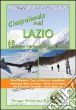 Ciaspolando nel Lazio. 68 escursioni con le racchette da neve