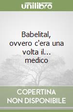 Babelital, ovvero c'era una volta il... medico