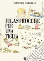 Filastrocche per una figlia. Ediz. illustrata libro