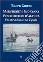 Margherita Giovanna. Peschereccio d'altura. Una storia d'amore nel Tigullio