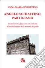 Angelo Schiaffino, partigiano. Ricordi di una figlia: una vita dedicata alla riabilitazione della memoria del padre