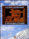L'intarsiatore libro di Lombardi Guido