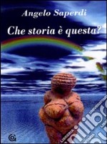 Che storia è questa libro