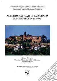 Alberto Radicati di Passerano. Illuminista europeo. Atti del Convegno (Passerano Marmorito, 29 settembre 2007) libro