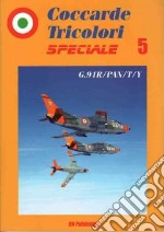 Coccarde tricolori speciale. Fiat G91R-PAN-T-Y. Ediz. italiana e inglese. Vol. 5 libro