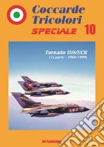 Coccarde tricolori speciale. Tornado IDS/ECR (1ª parte, 1968-1999). Ediz. italiana e inglese. Vol. 10 libro