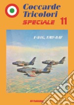 Coccarde tricolori speciale 11 F-84G, F/RF-84F. Ediz. italiana e inglese libro