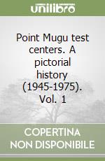 Point Mugu test centers. A pictorial history (1945-1975). Vol. 1 libro