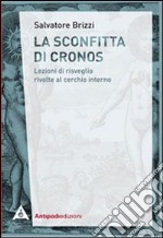 La sconfitta di Cronos. Lezioni di risveglio rivolte al cerchio interno libro