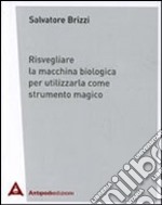 Risvegliare la macchina biologica per utilizzarla come strumento magico libro