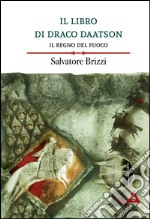 Il regno del fuoco. Il libro di Draco Daatson. Vol. 2 libro