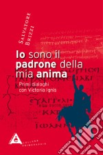 Io sono il padrone della mia anima. Primi dialoghi con Victoria Ignis libro