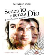 Senza io e senza Dio. Il risveglio come necessità. Nuova ediz. libro