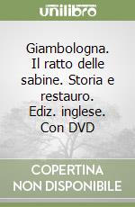 Giambologna. Il ratto delle sabine. Storia e restauro. Ediz. inglese. Con DVD