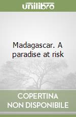 Madagascar. A paradise at risk libro